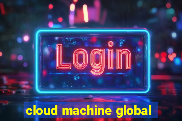 cloud machine global