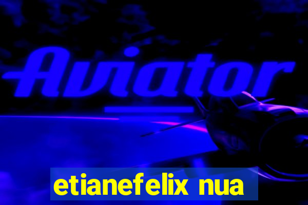 etianefelix nua