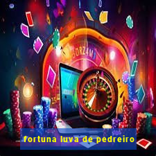 fortuna luva de pedreiro