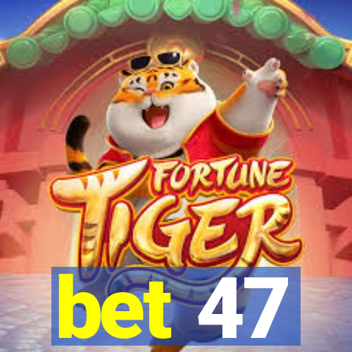 bet 47