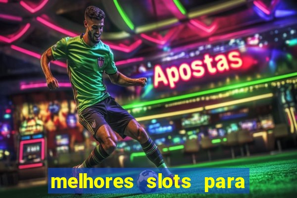 melhores slots para ganhar dinheiro