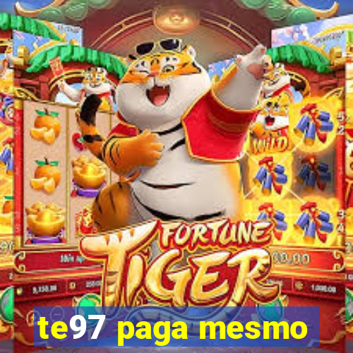 te97 paga mesmo