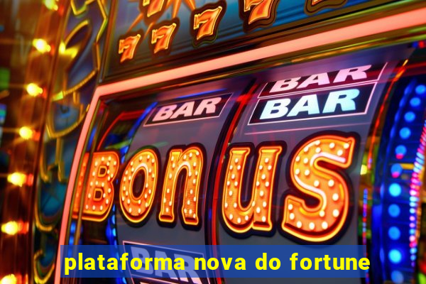 plataforma nova do fortune