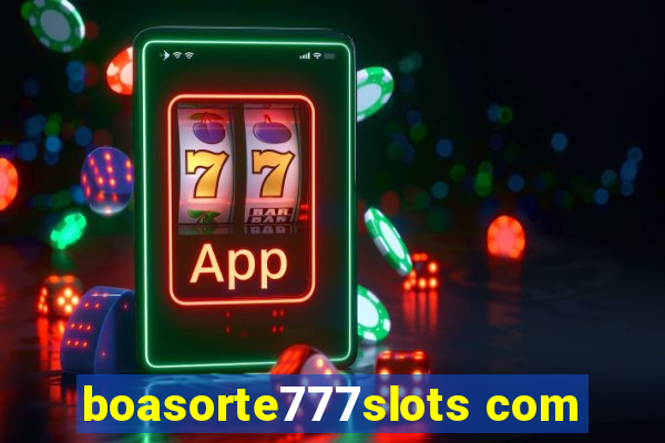 boasorte777slots com