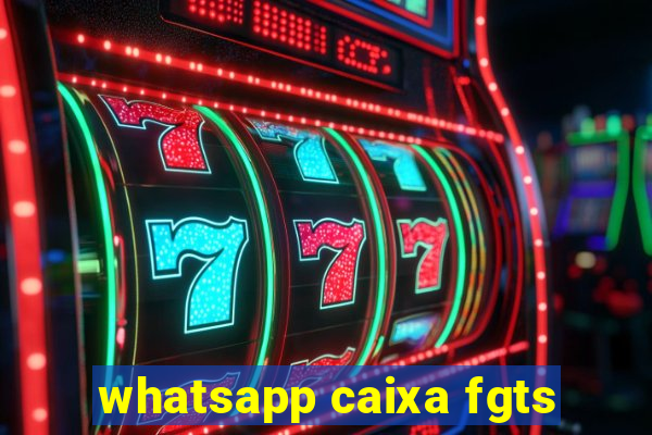 whatsapp caixa fgts