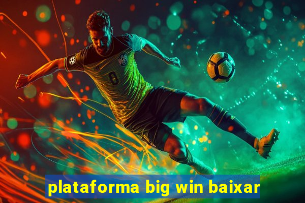 plataforma big win baixar