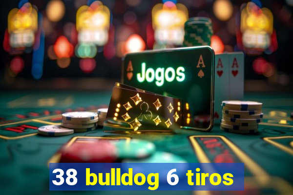 38 bulldog 6 tiros