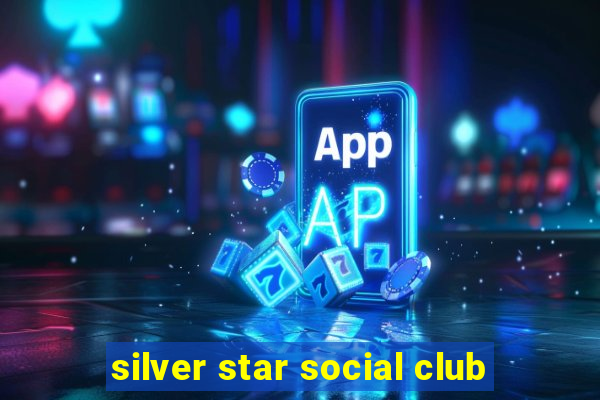 silver star social club