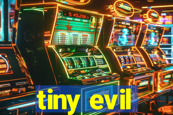 tiny evil