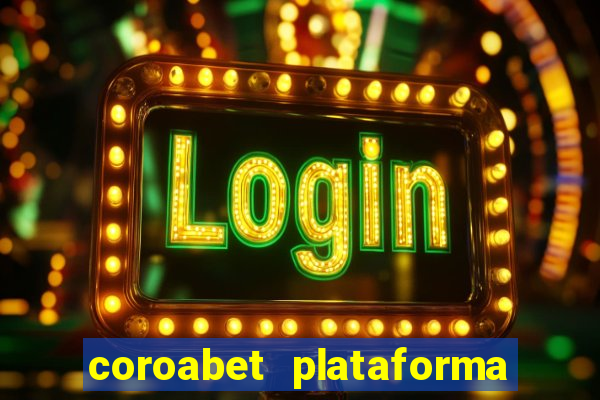 coroabet plataforma de jogos