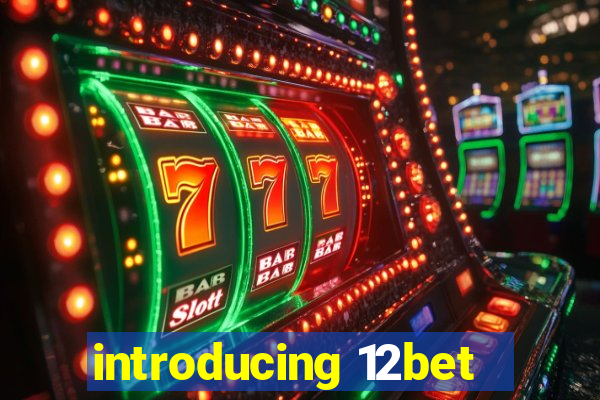 introducing 12bet