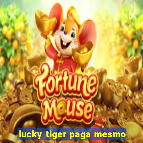 lucky tiger paga mesmo