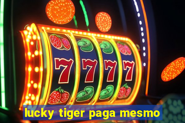 lucky tiger paga mesmo