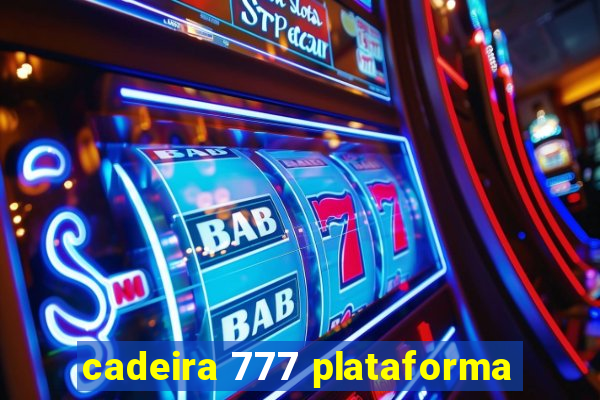 cadeira 777 plataforma