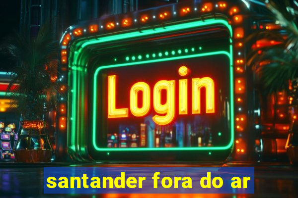 santander fora do ar