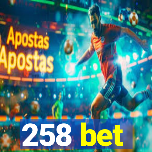 258 bet