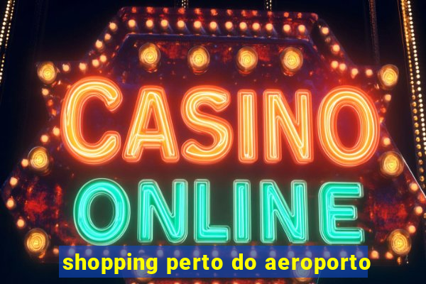 shopping perto do aeroporto