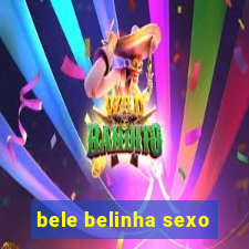 bele belinha sexo