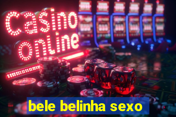 bele belinha sexo