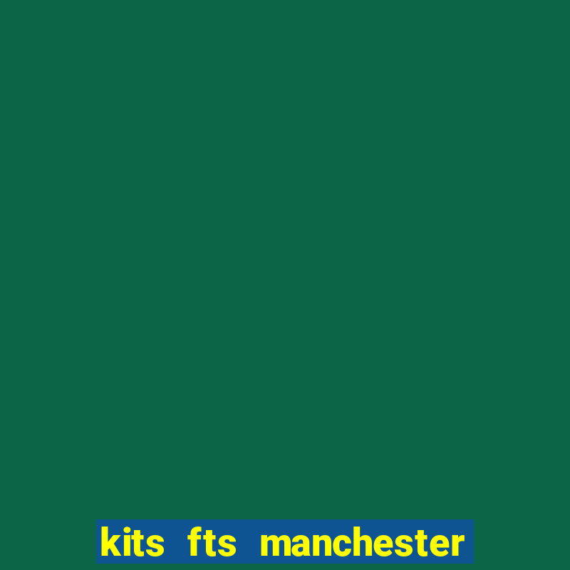 kits fts manchester united 2024