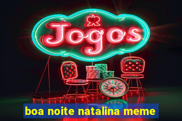 boa noite natalina meme