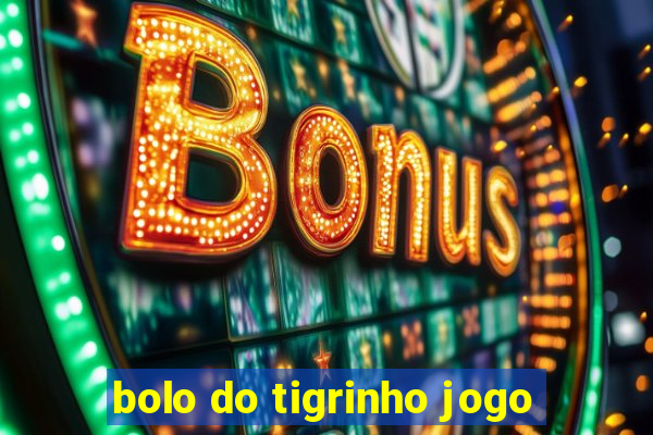 bolo do tigrinho jogo