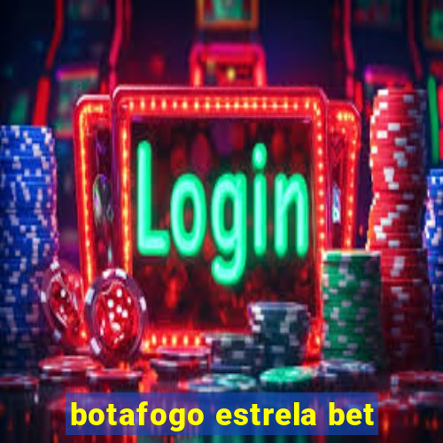 botafogo estrela bet