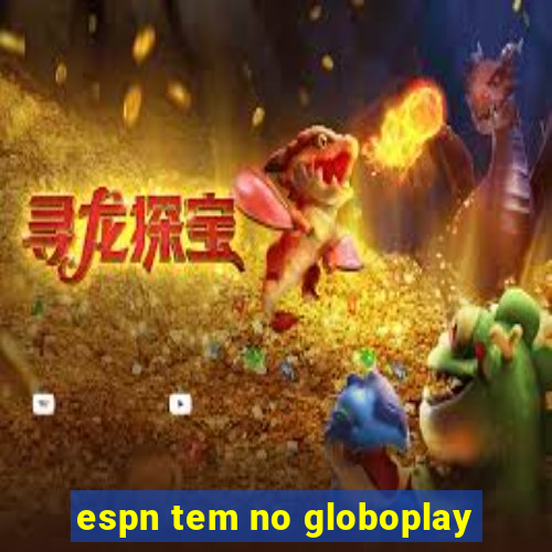 espn tem no globoplay