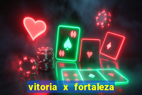 vitoria x fortaleza onde assistir