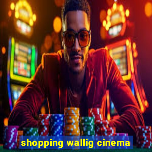 shopping wallig cinema