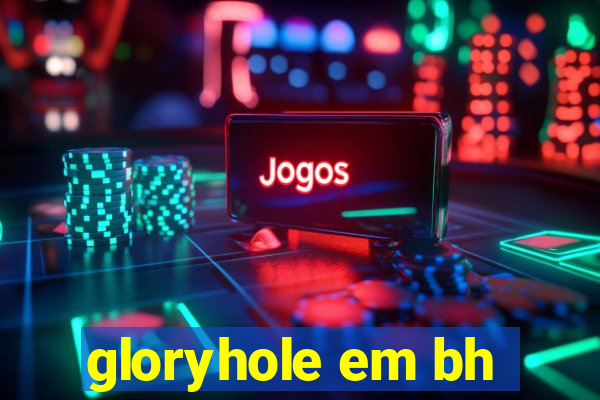 gloryhole em bh