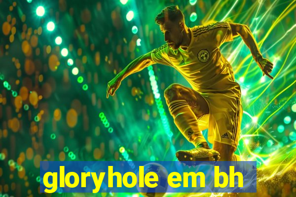 gloryhole em bh