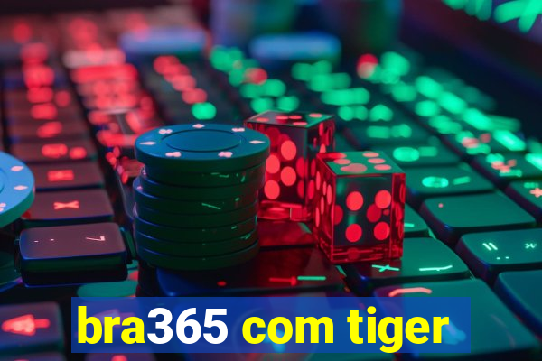 bra365 com tiger