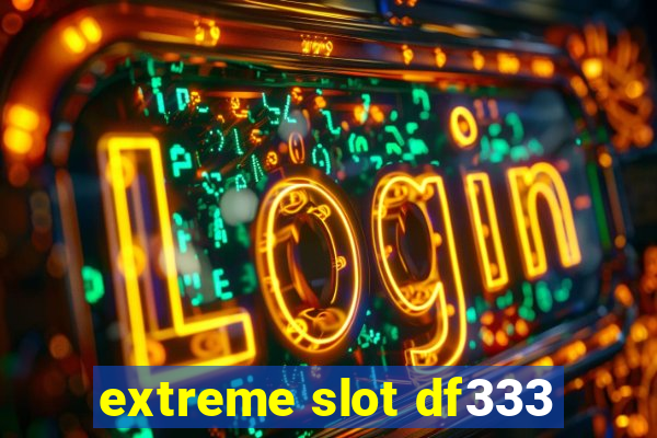 extreme slot df333