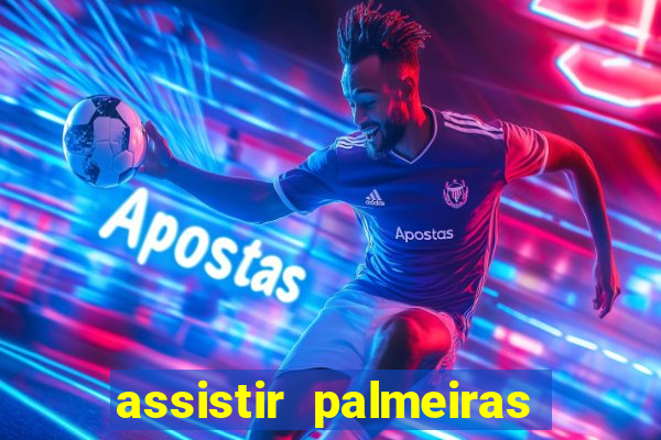 assistir palmeiras futebol play