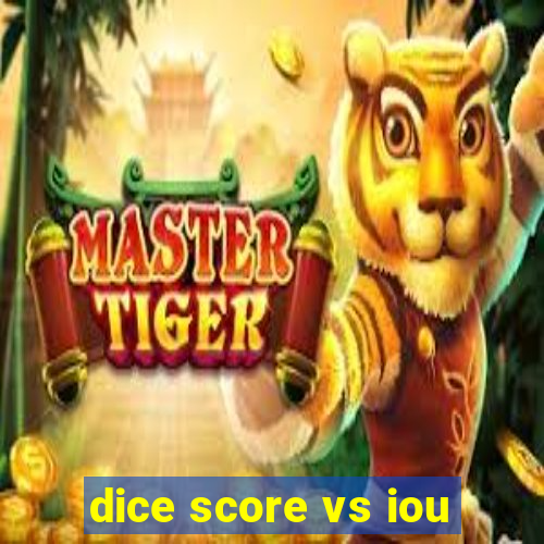 dice score vs iou