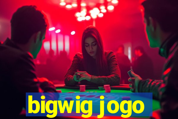 bigwig jogo