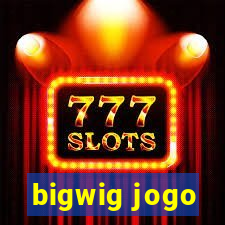 bigwig jogo