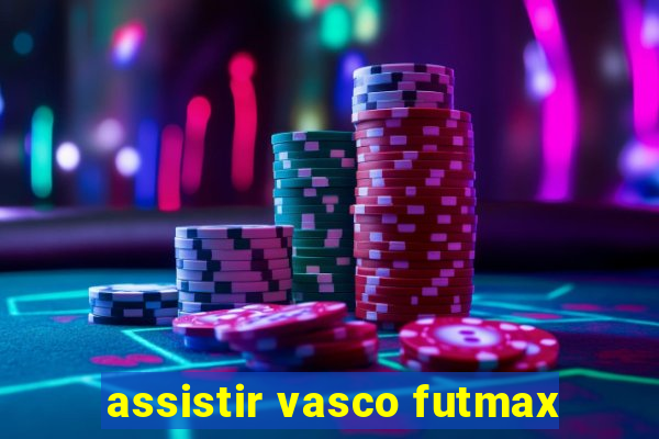 assistir vasco futmax