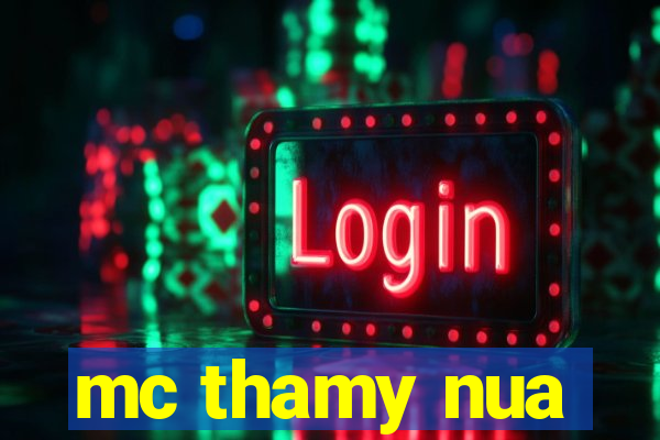 mc thamy nua