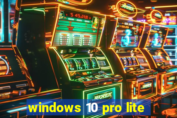 windows 10 pro lite