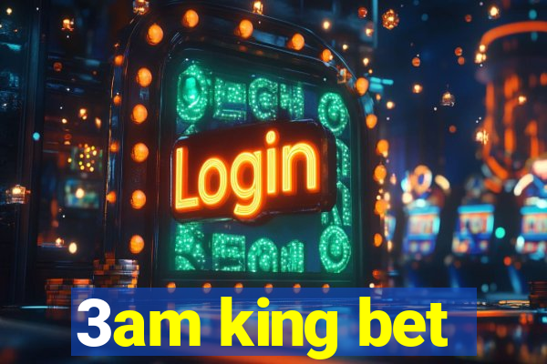 3am king bet