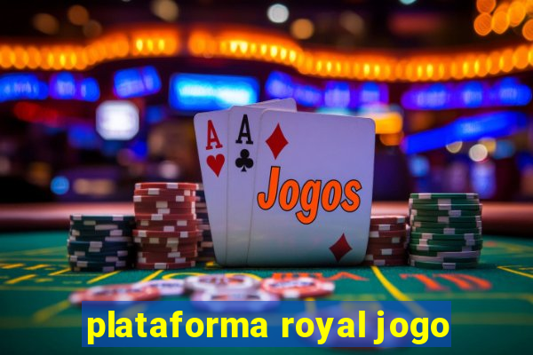 plataforma royal jogo