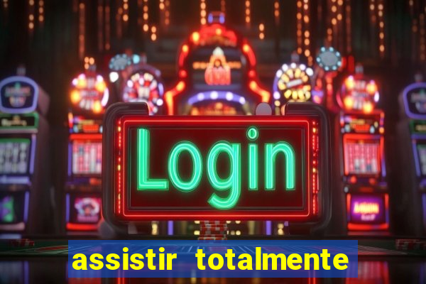 assistir totalmente demais online