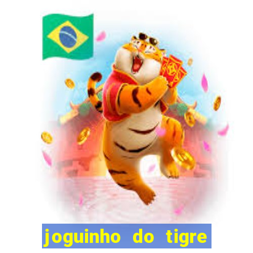 joguinho do tigre para ganhar dinheiro