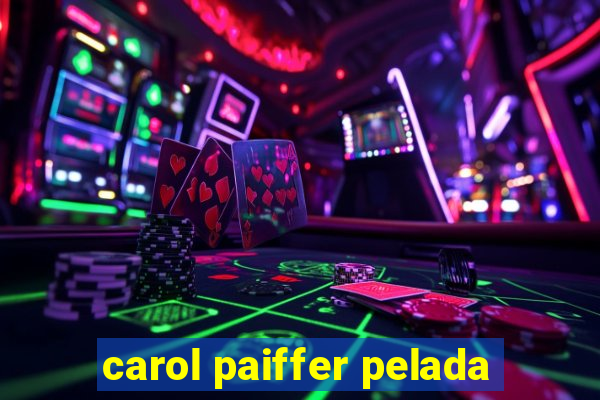 carol paiffer pelada