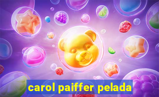 carol paiffer pelada