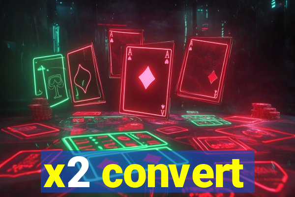 x2 convert