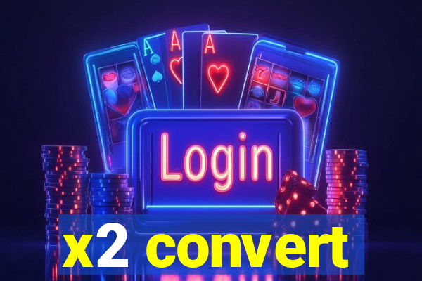 x2 convert