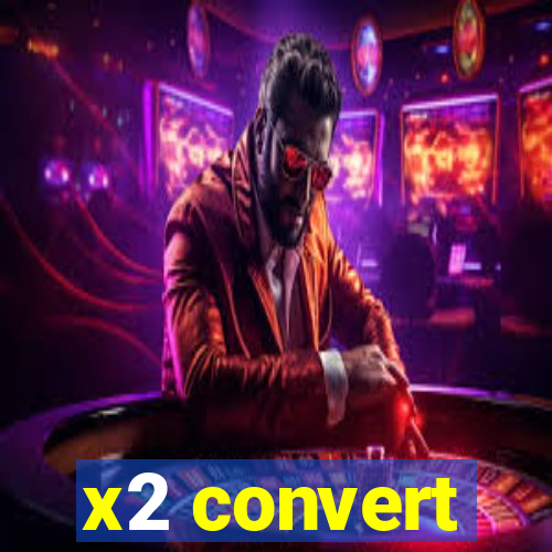 x2 convert